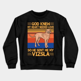 God Knew My Heart Needed Love So He Sent Me My Vizsla Happy Dog Mother Father Summer Day Vintage Crewneck Sweatshirt